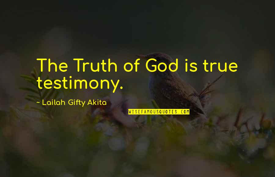 Truth Is God Quotes By Lailah Gifty Akita: The Truth of God is true testimony.