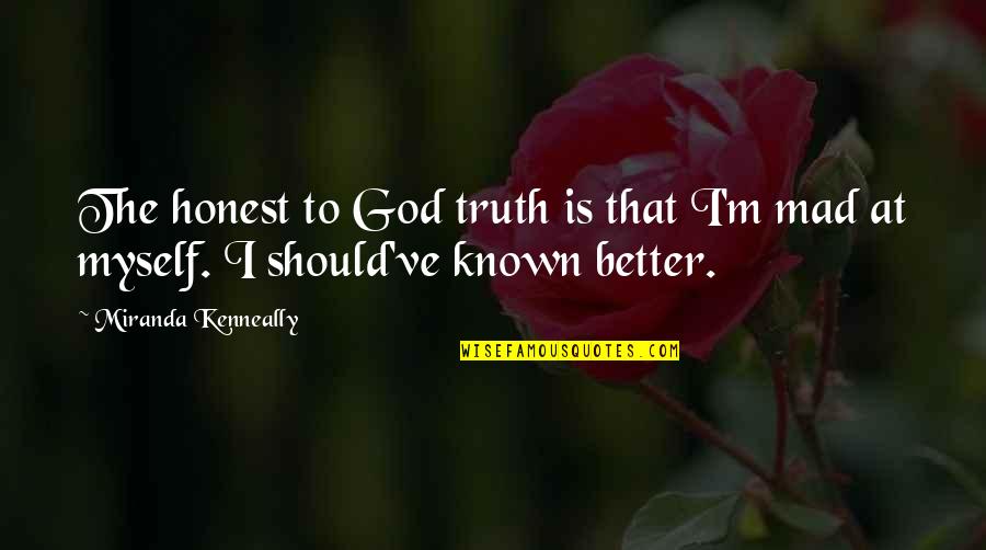 Truth Is God Quotes By Miranda Kenneally: The honest to God truth is that I'm