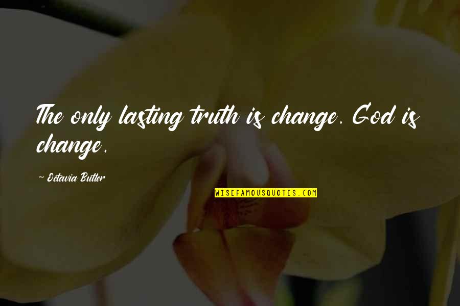 Truth Is God Quotes By Octavia Butler: The only lasting truth is change. God is Truth Is God Quotes By Octavia Butler: The only lasting truth is change. God is