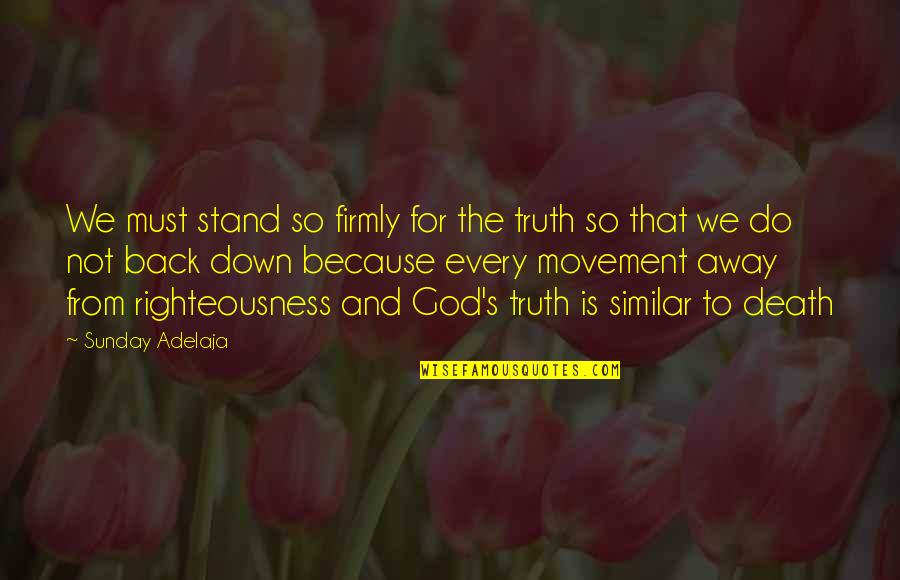 Truth Is God Quotes By Sunday Adelaja: We must stand so firmly for the truth