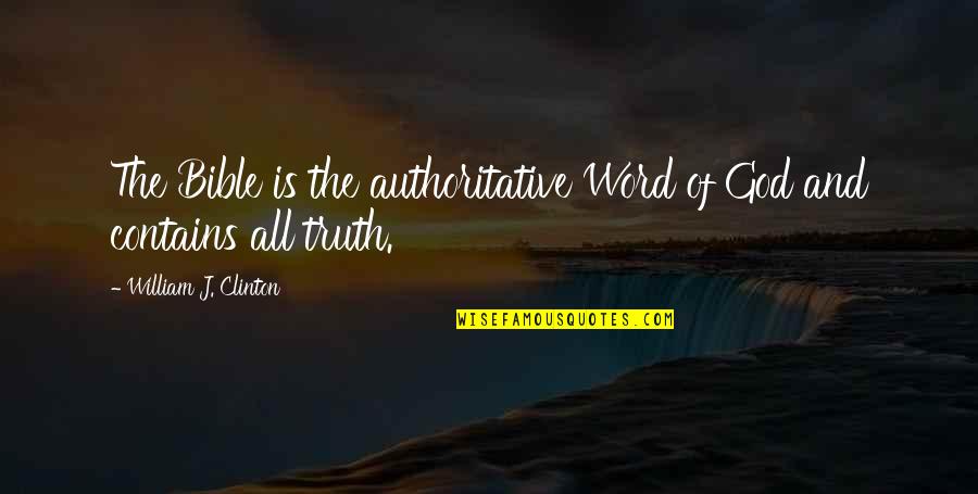Truth Is God Quotes By William J. Clinton: The Bible is the authoritative Word of God Truth Is God Quotes By William J. Clinton: The Bible is the authoritative Word of God