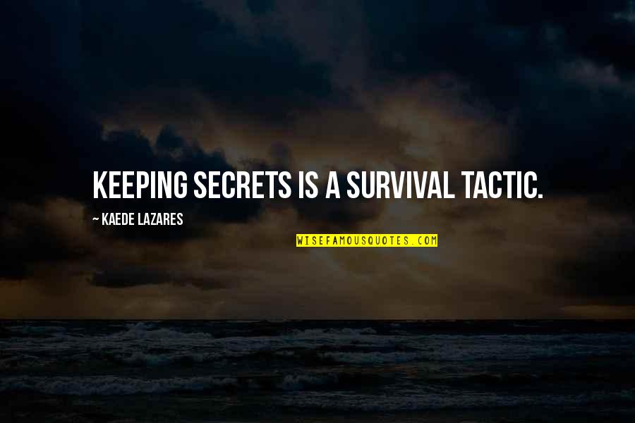Truth Is Harsh Quotes By Kaede Lazares: Keeping secrets is a survival tactic.