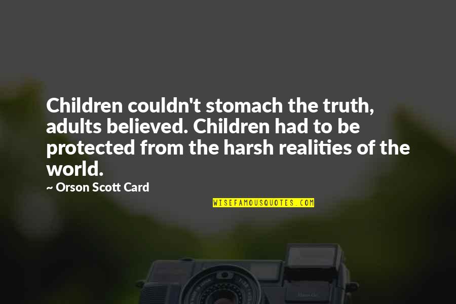 Truth Is Harsh Quotes By Orson Scott Card: Children couldn't stomach the truth, adults believed. Children