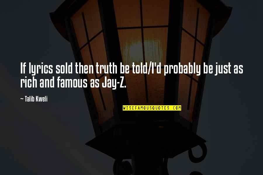Truth Is Lyrics Quotes By Talib Kweli: If lyrics sold then truth be told/I'd probably