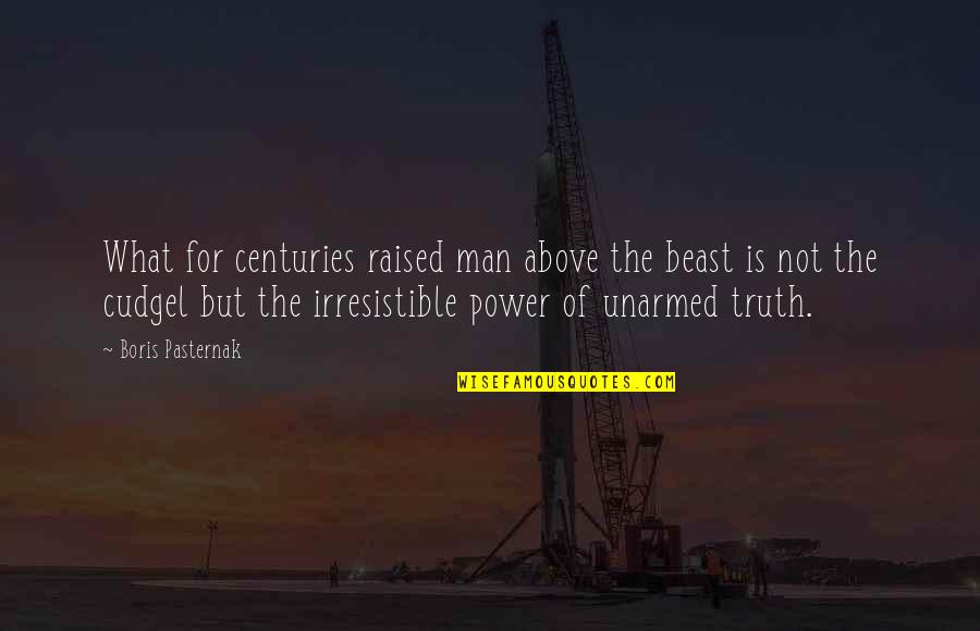 Truth Is Power Quotes By Boris Pasternak: What for centuries raised man above the beast