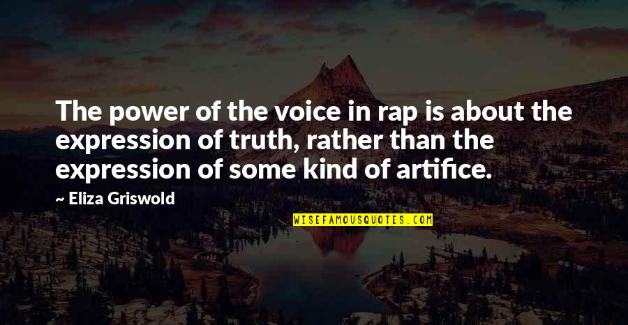 Truth Is Power Quotes By Eliza Griswold: The power of the voice in rap is