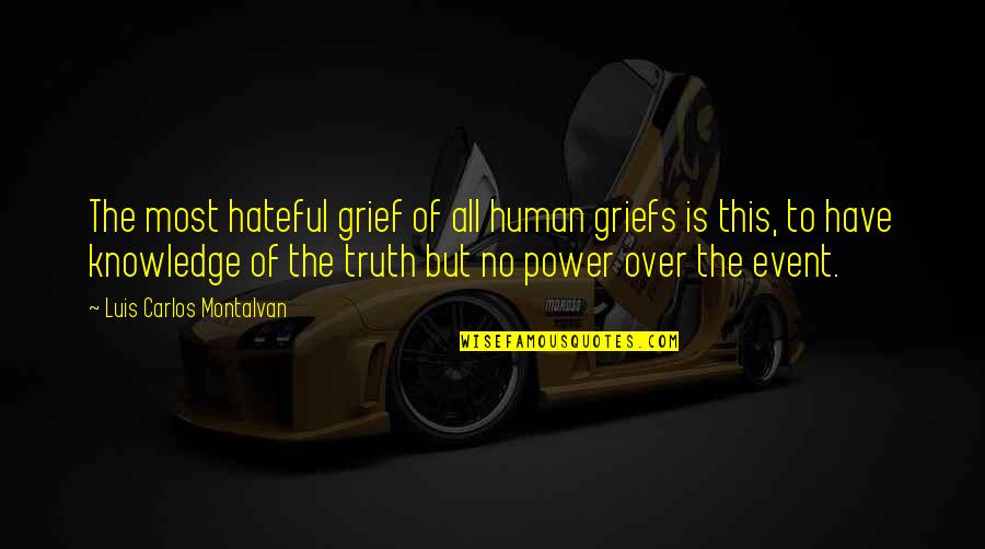 Truth Is Power Quotes By Luis Carlos Montalvan: The most hateful grief of all human griefs