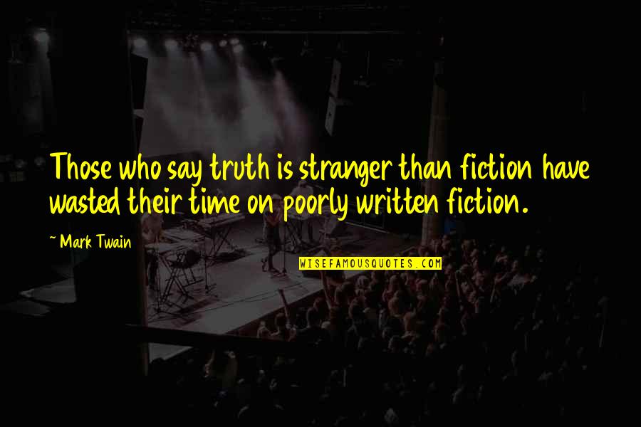 Truth Is Quotes By Mark Twain: Those who say truth is stranger than fiction