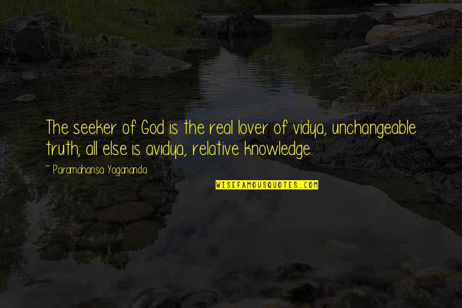 Truth Is Relative Quotes By Paramahansa Yogananda: The seeker of God is the real lover