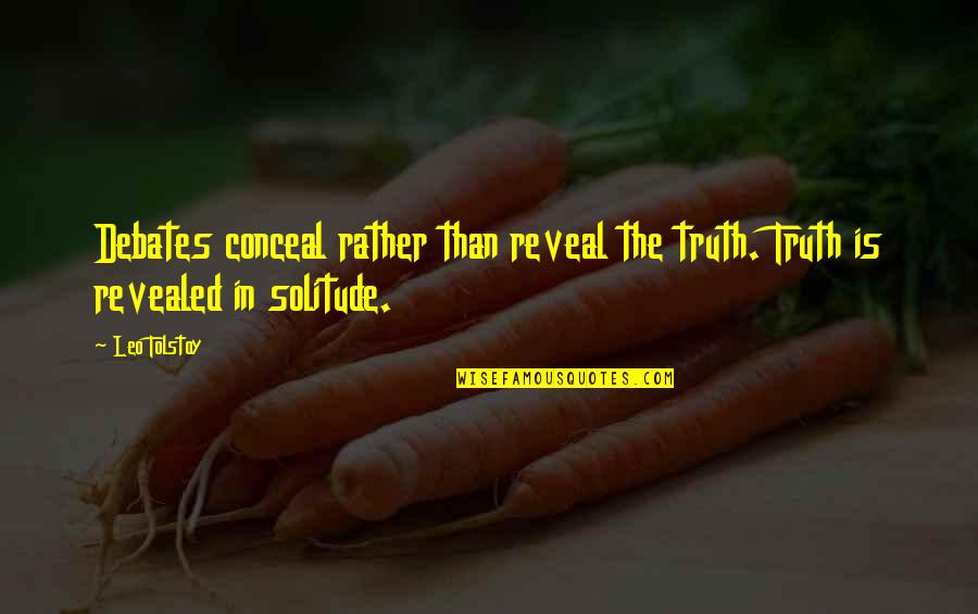 Truth Is Revealed Quotes By Leo Tolstoy: Debates conceal rather than reveal the truth. Truth