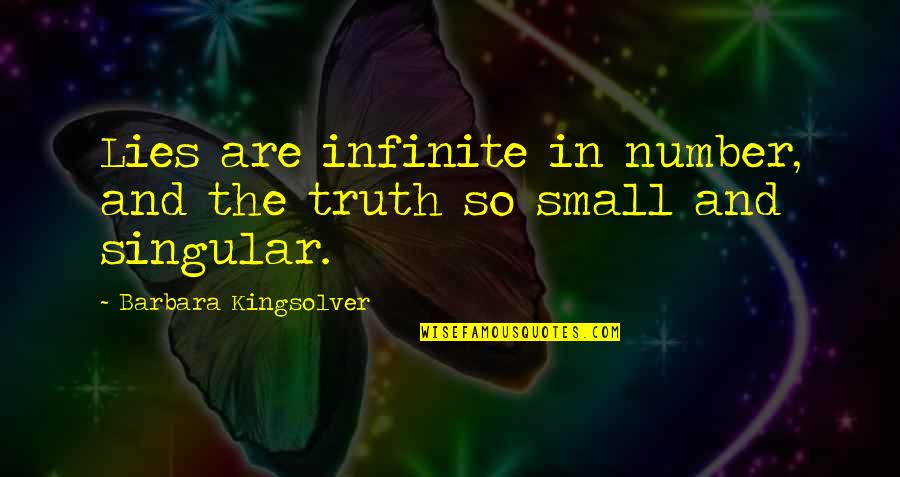 Truth Is Singular Quotes By Barbara Kingsolver: Lies are infinite in number, and the truth
