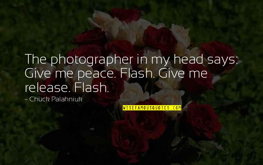 Truth Is Singular Quotes By Chuck Palahniuk: The photographer in my head says: Give me