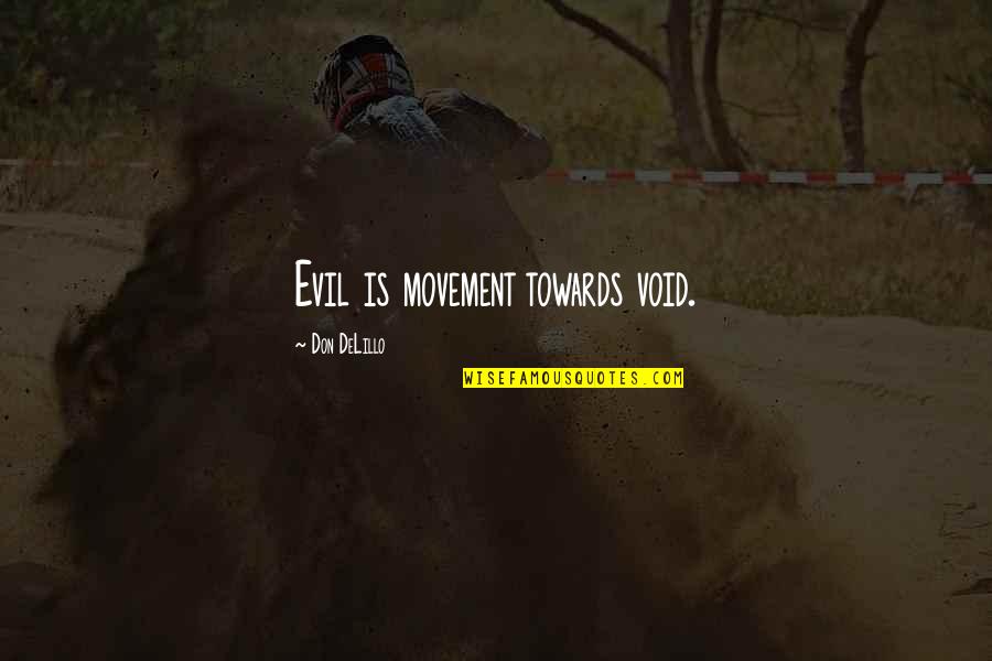 Truth Is Singular Quotes By Don DeLillo: Evil is movement towards void.