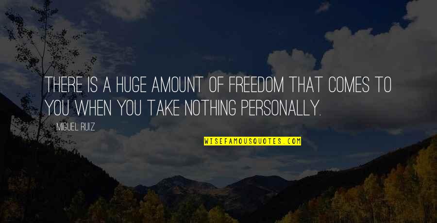 Truth Liberates Quotes By Miguel Ruiz: There is a huge amount of freedom that
