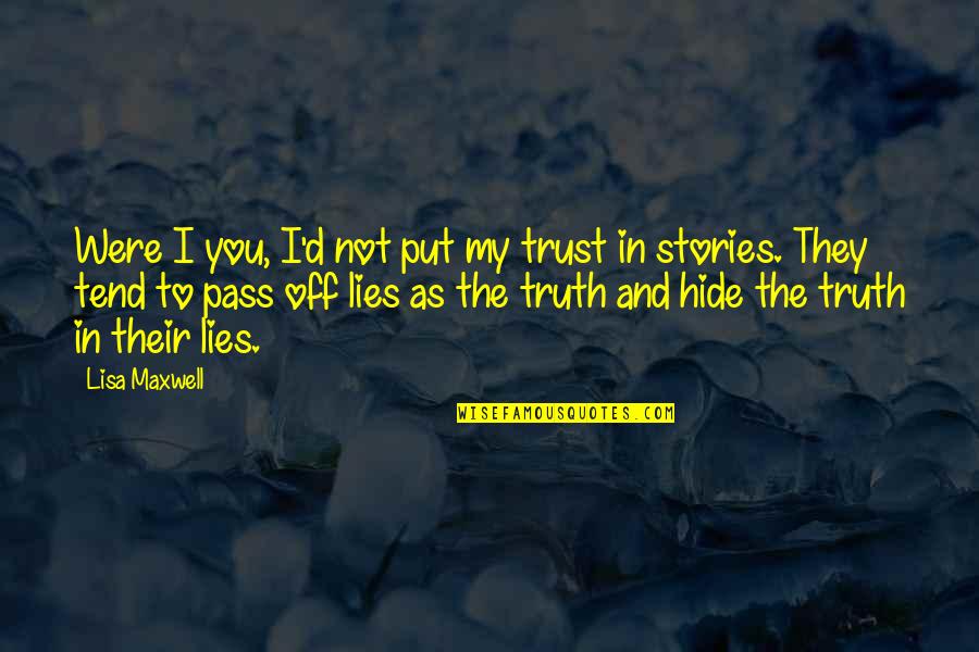 Truth Lies Trust Quotes By Lisa Maxwell: Were I you, I'd not put my trust