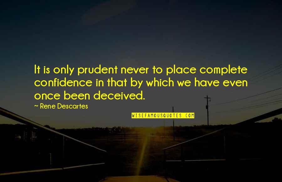 Truth Lies Trust Quotes By Rene Descartes: It is only prudent never to place complete