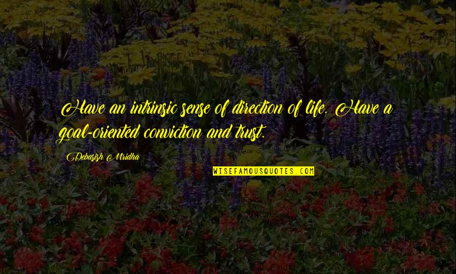 Truth Life Trust Quotes By Debasish Mridha: Have an intrinsic sense of direction of life.