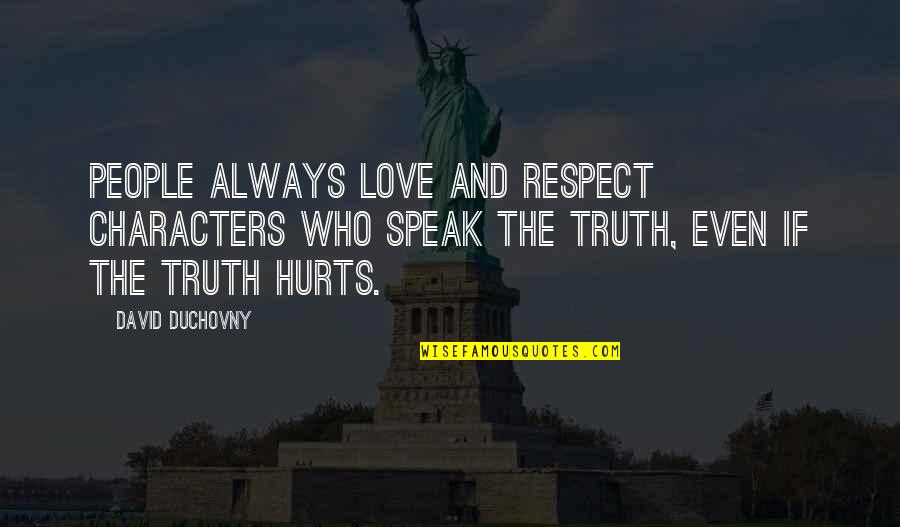 Truth Love Hurts Quotes By David Duchovny: People always love and respect characters who speak