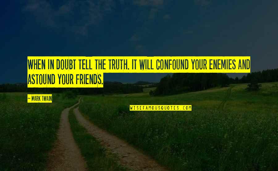 Truth Mark Twain Quotes By Mark Twain: When in doubt tell the truth. It will