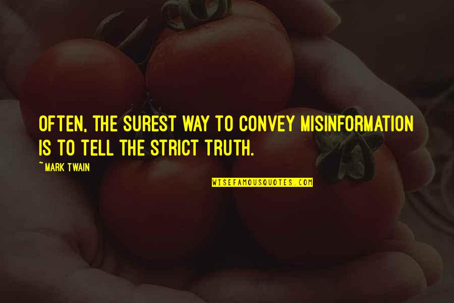 Truth Mark Twain Quotes By Mark Twain: Often, the surest way to convey misinformation is