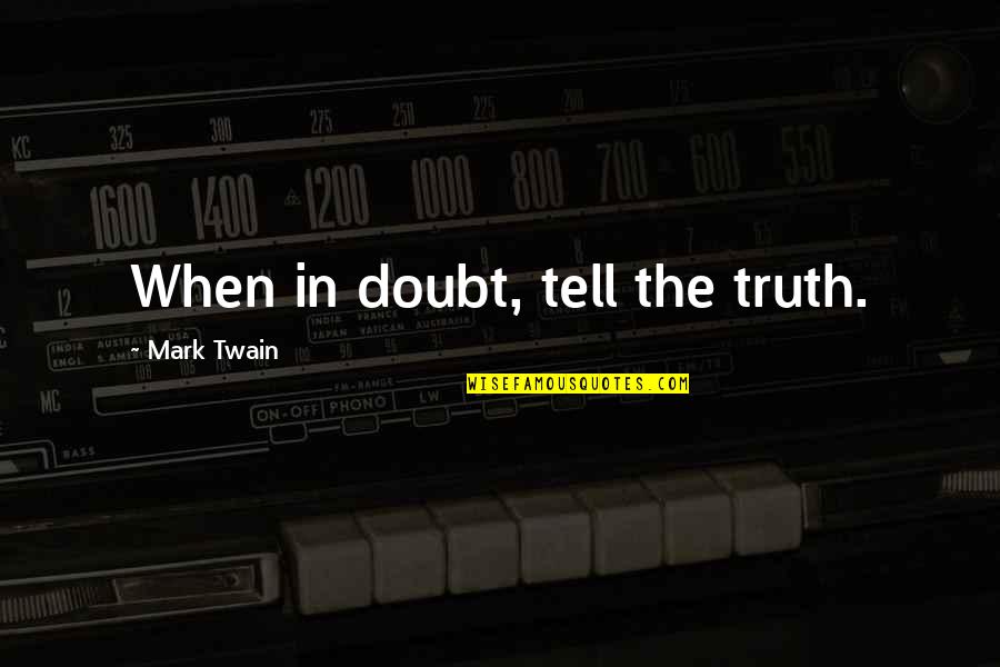 Truth Mark Twain Quotes By Mark Twain: When in doubt, tell the truth.