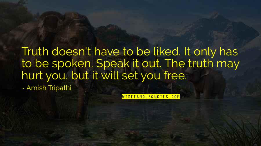 Truth May Hurt Quotes By Amish Tripathi: Truth doesn't have to be liked. It only Truth May Hurt Quotes By Amish Tripathi: Truth doesn't have to be liked. It only