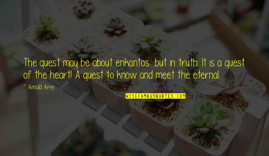 Truth Mythology Quotes By Arnold Arre: The quest may be about enkantos but in Truth Mythology Quotes By Arnold Arre: The quest may be about enkantos but in