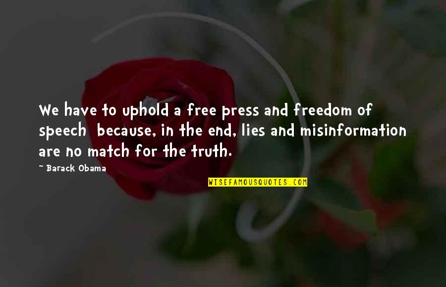 Truth No Lies Quotes By Barack Obama: We have to uphold a free press and