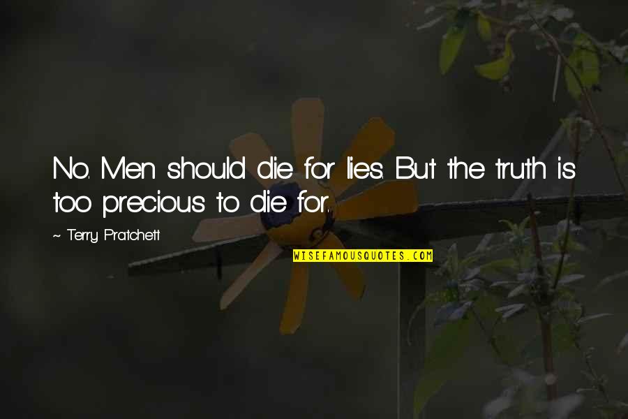 Truth No Lies Quotes By Terry Pratchett: No. Men should die for lies. But the