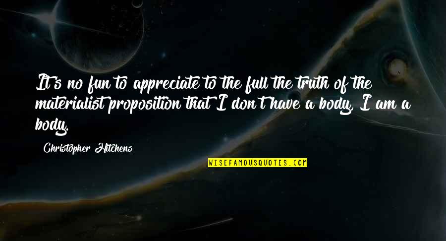 Truth No Quotes By Christopher Hitchens: It's no fun to appreciate to the full