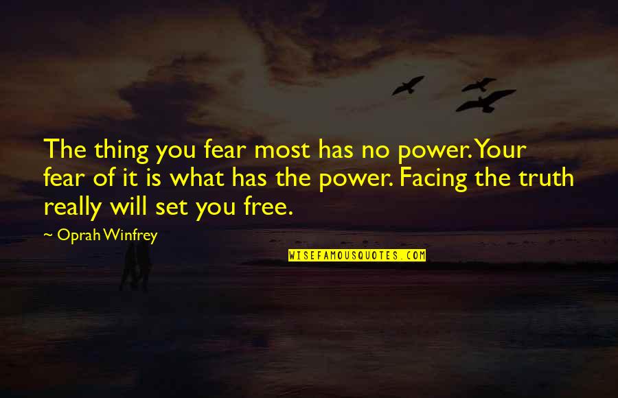 Truth No Quotes By Oprah Winfrey: The thing you fear most has no power.