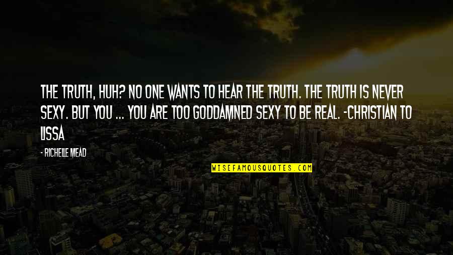 Truth No Quotes By Richelle Mead: The truth, huh? No one wants to hear Truth No Quotes By Richelle Mead: The truth, huh? No one wants to hear