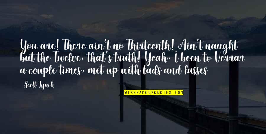 Truth No Quotes By Scott Lynch: You are! There ain't no Thirteenth! Ain't naught