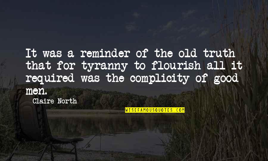 Truth North Quotes By Claire North: It was a reminder of the old truth Truth North Quotes By Claire North: It was a reminder of the old truth