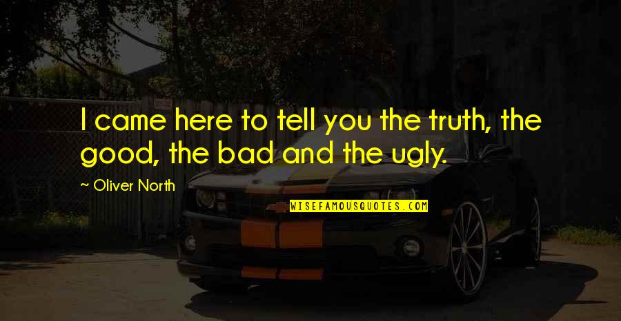 Truth North Quotes By Oliver North: I came here to tell you the truth,