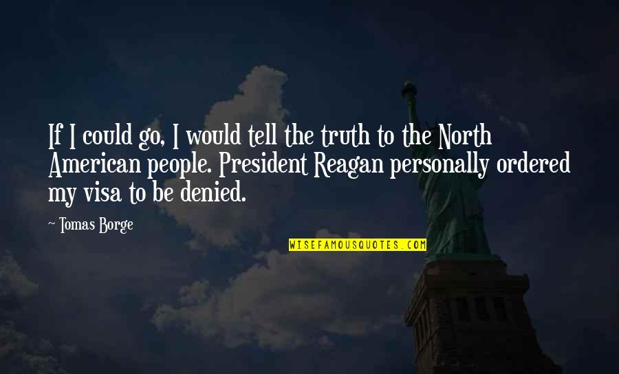 Truth North Quotes By Tomas Borge: If I could go, I would tell the Truth North Quotes By Tomas Borge: If I could go, I would tell the