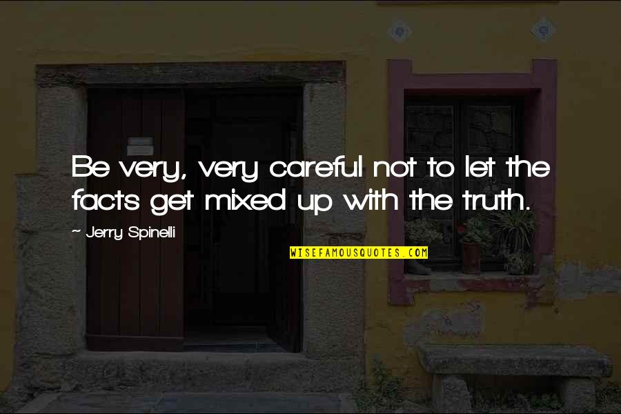 Truth Not Facts Quotes By Jerry Spinelli: Be very, very careful not to let the
