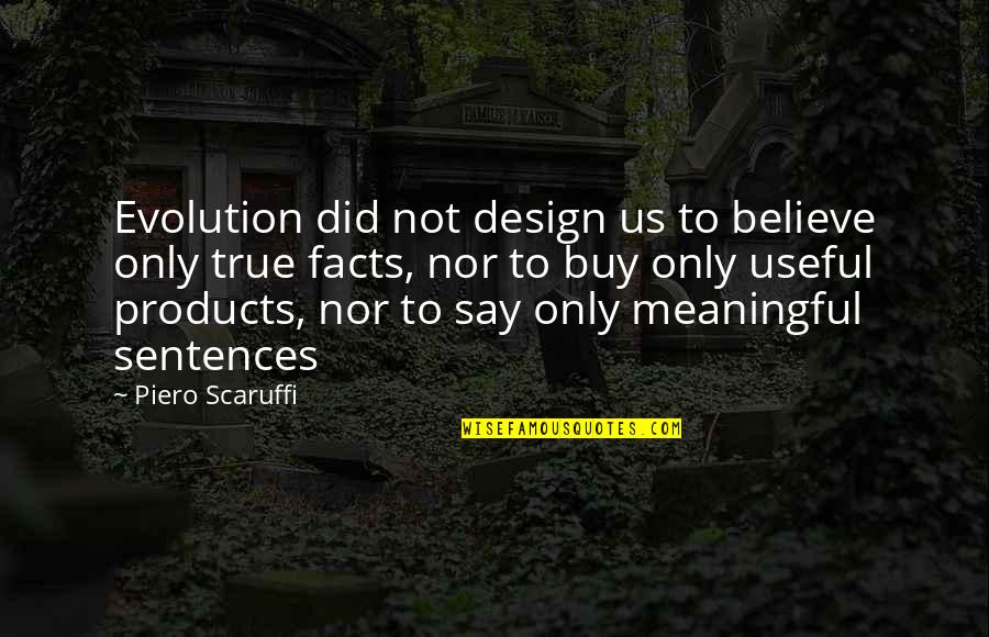 Truth Not Facts Quotes By Piero Scaruffi: Evolution did not design us to believe only