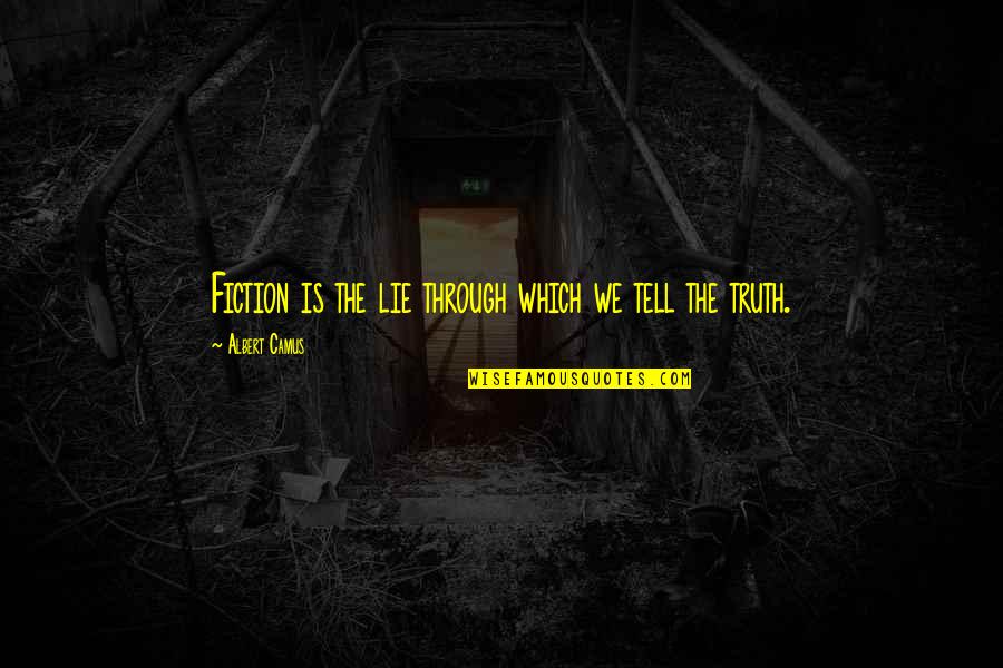 Truth Not Fiction Quotes By Albert Camus: Fiction is the lie through which we tell Truth Not Fiction Quotes By Albert Camus: Fiction is the lie through which we tell