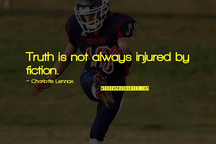 Truth Not Fiction Quotes By Charlotte Lennox: Truth is not always injured by fiction. Truth Not Fiction Quotes By Charlotte Lennox: Truth is not always injured by fiction.