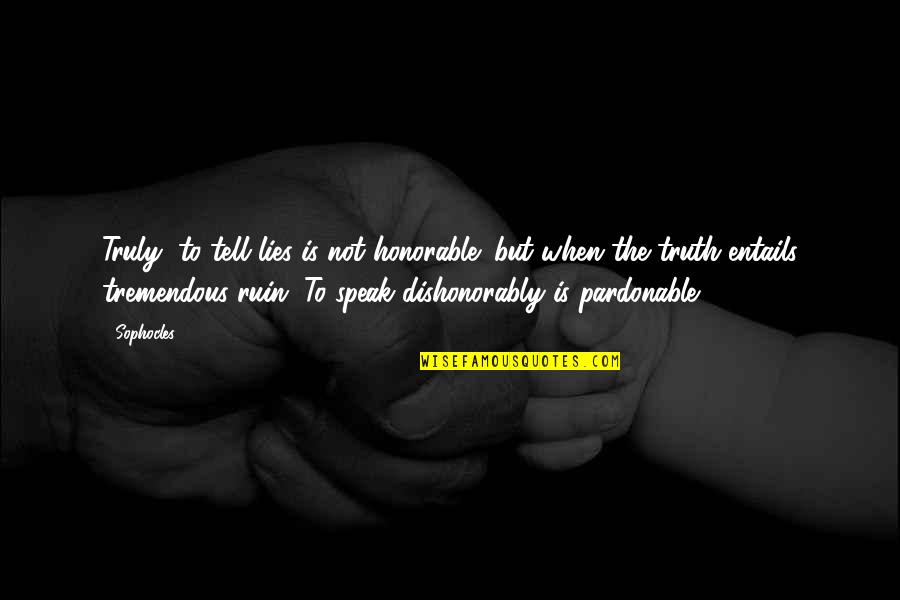 Truth Not Lies Quotes By Sophocles: Truly, to tell lies is not honorable; but Truth Not Lies Quotes By Sophocles: Truly, to tell lies is not honorable; but