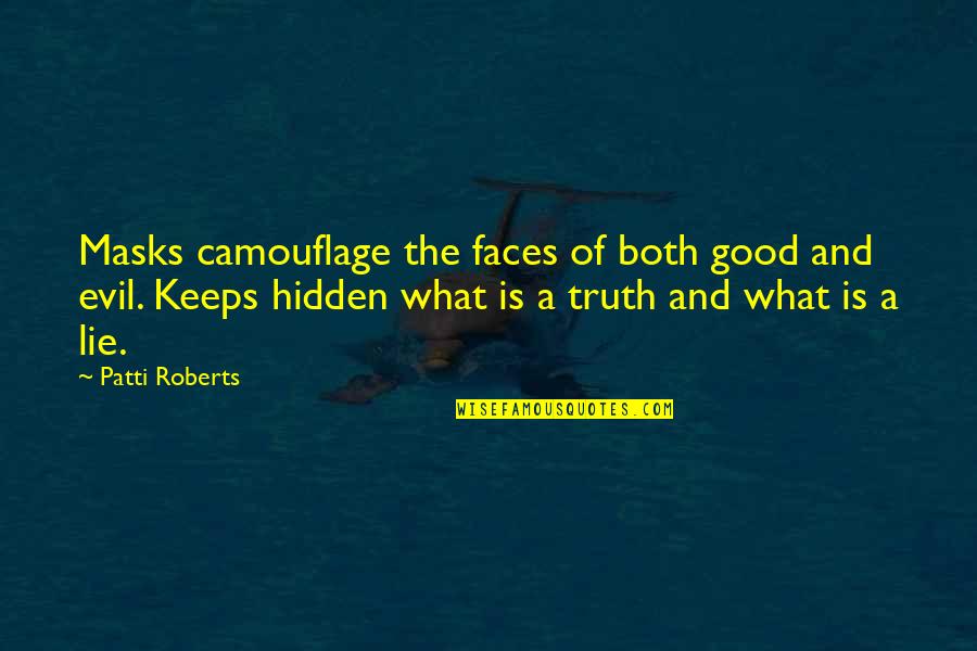 Truth Of Life And Death Quotes By Patti Roberts: Masks camouflage the faces of both good and