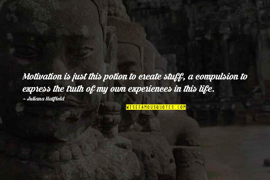 Truth Of My Life Quotes By Juliana Hatfield: Motivation is just this potion to create stuff, Truth Of My Life Quotes By Juliana Hatfield: Motivation is just this potion to create stuff,