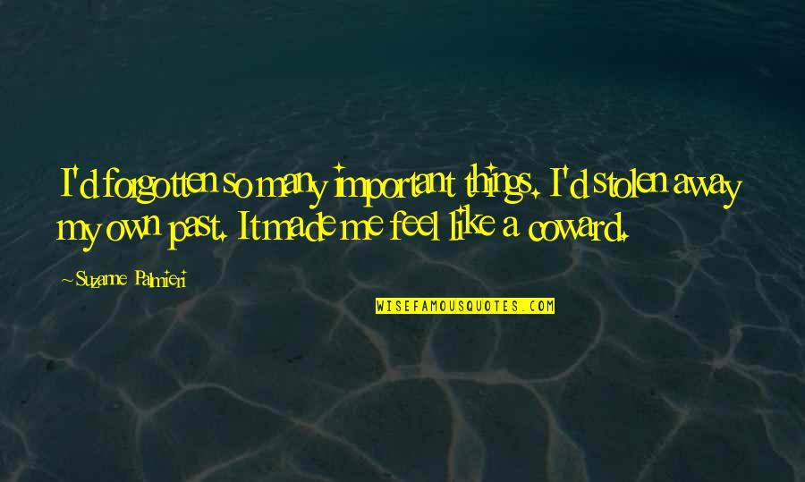 Truth Of My Life Quotes By Suzanne Palmieri: I'd forgotten so many important things. I'd stolen Truth Of My Life Quotes By Suzanne Palmieri: I'd forgotten so many important things. I'd stolen