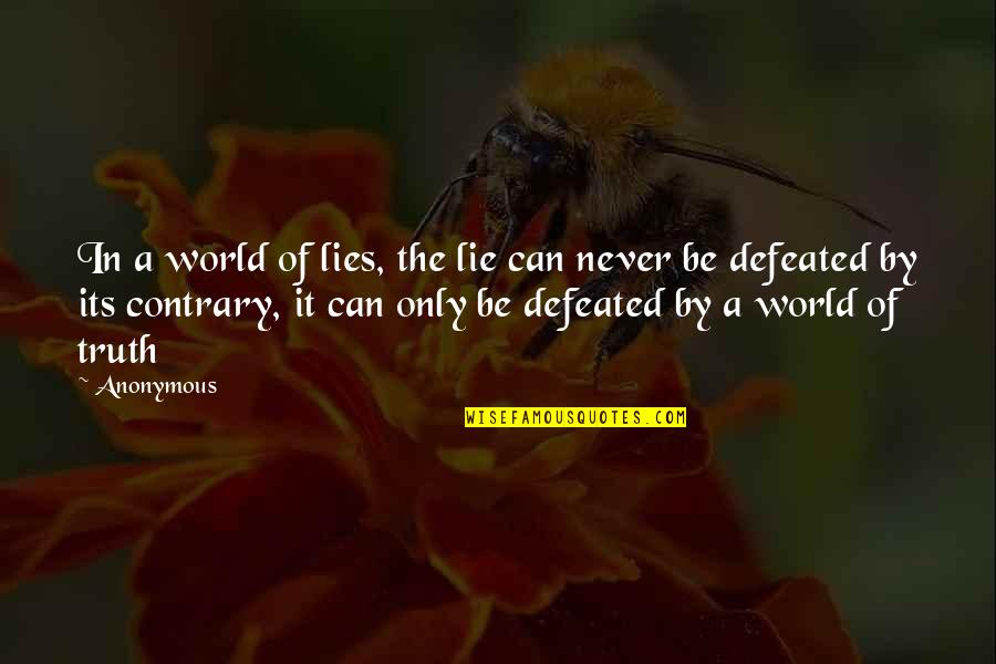 Truth Of World Quotes By Anonymous: In a world of lies, the lie can Truth Of World Quotes By Anonymous: In a world of lies, the lie can