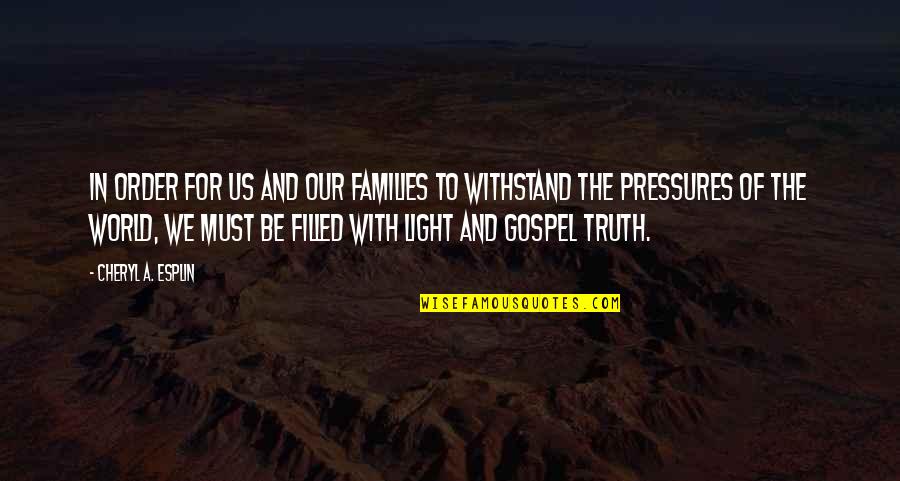 Truth Of World Quotes By Cheryl A. Esplin: In order for us and our families to Truth Of World Quotes By Cheryl A. Esplin: In order for us and our families to