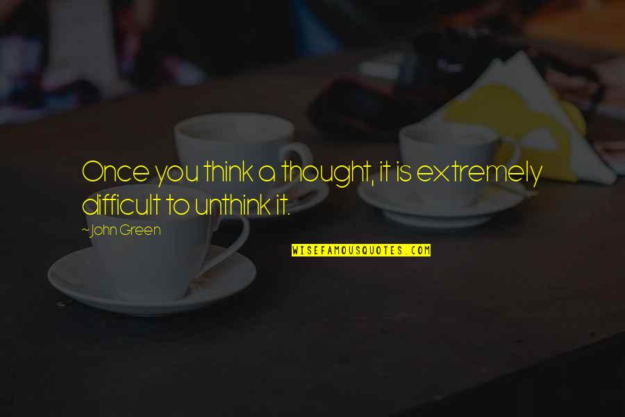Truth Or Consequences Ncis Quotes By John Green: Once you think a thought, it is extremely