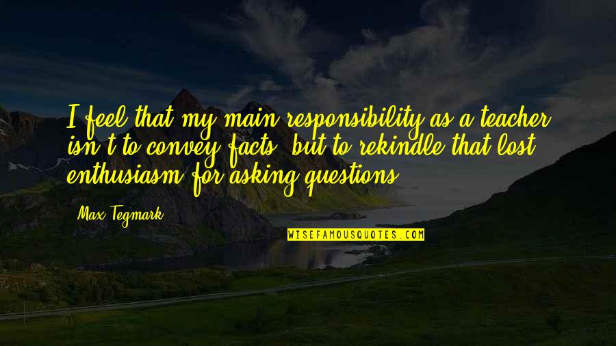 Truth Or Dare Funny Quotes By Max Tegmark: I feel that my main responsibility as a