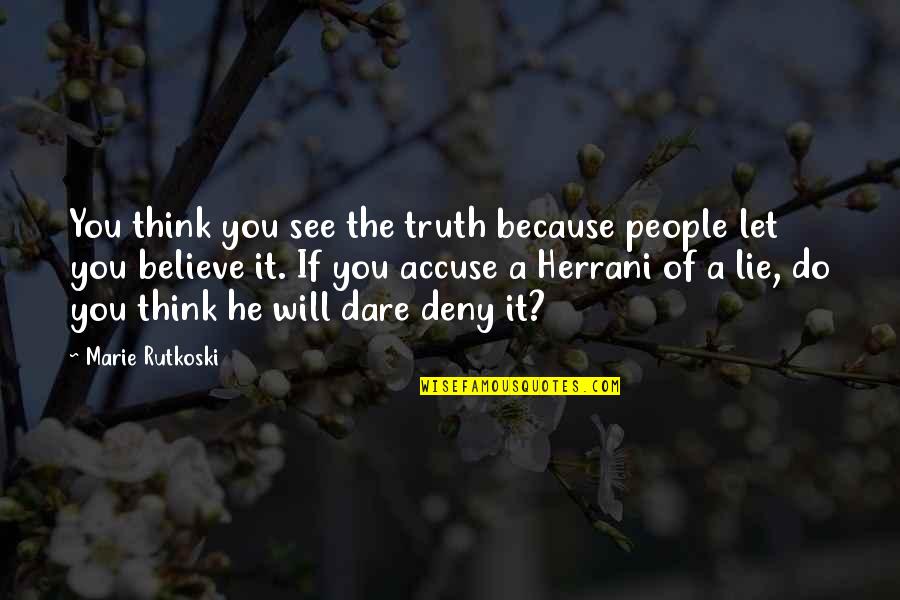 Truth Or Dare Quotes By Marie Rutkoski: You think you see the truth because people