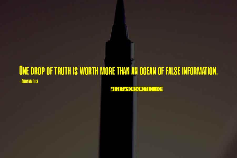 Truth Or False Quotes By Anonymous: One drop of truth is worth more than